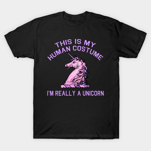 THIS IS MY HUMAN COSTUME IM REALLY A UNICORN T-Shirt by Scarebaby